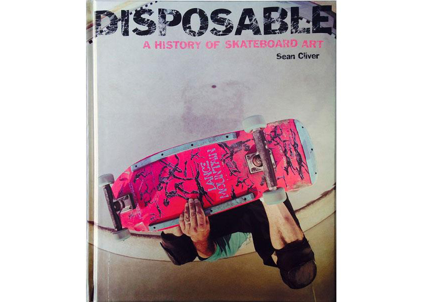 StrangeLove Sean Cliver Disposable: A History Of Skateboard Art 