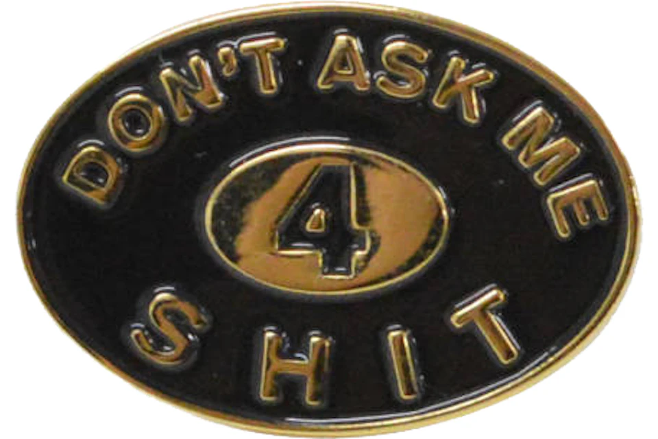 Supreme Don't Ask Me 4 Shit Pin Gold - SS18 - US